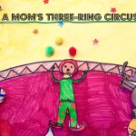 A Mom’s Three-Ring Circus